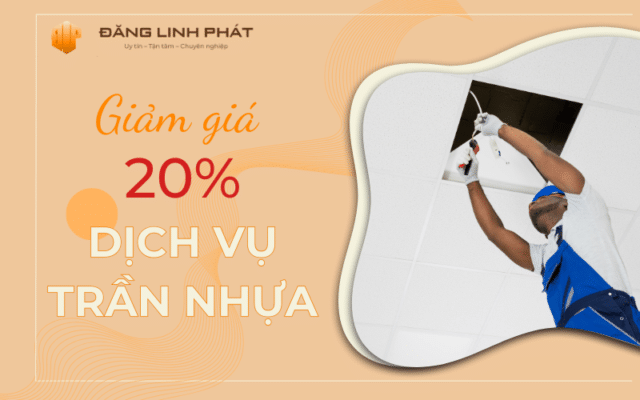 Giảm giá dịch vụ trần nhựa tại Xây dựng Đăng Linh Phát