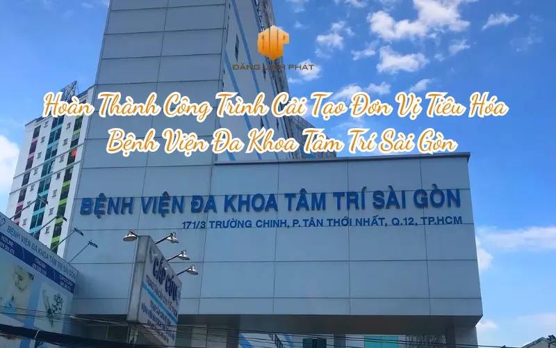 Cải tạo đơn vị tiêu hóa Bệnh viện Đa khoa Tâm Trí Sài Gòn do Xây Dựng Đăng Linh Phát thi công